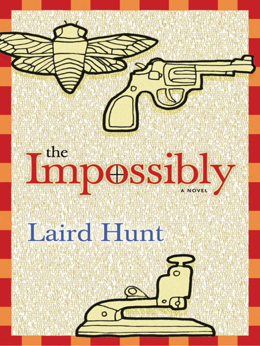 Title details for The Impossibly by Laird Hunt - Available